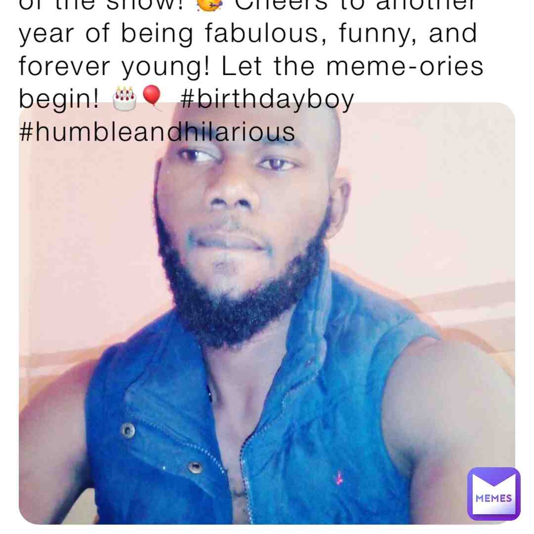 Happy birthday to my humble self  #fyp   #fyp  # #goviral  #meme #birthday