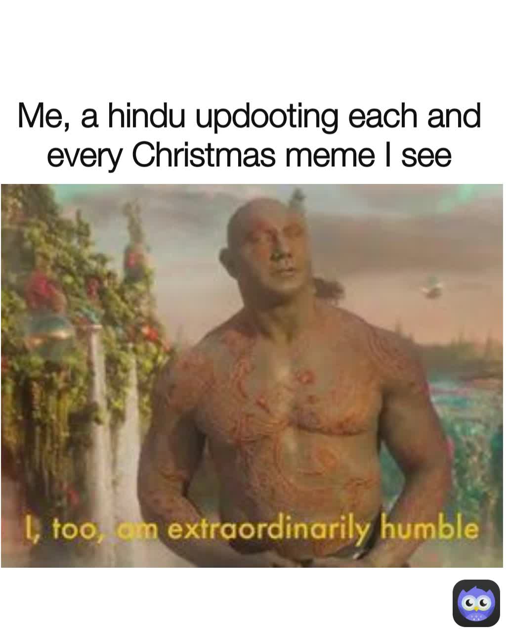 Me, a hindu updooting each and every Christmas meme I see