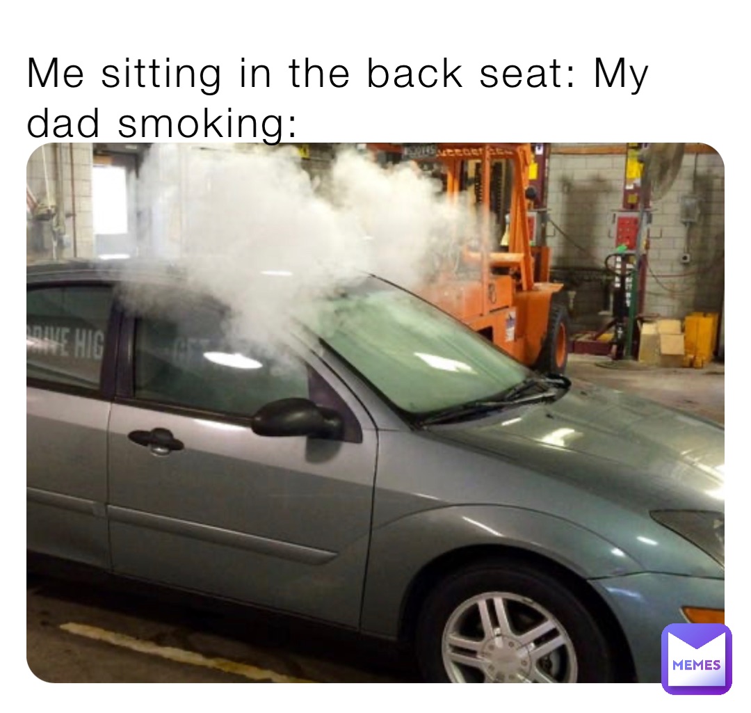 Me sitting in the back seat: My dad smoking: