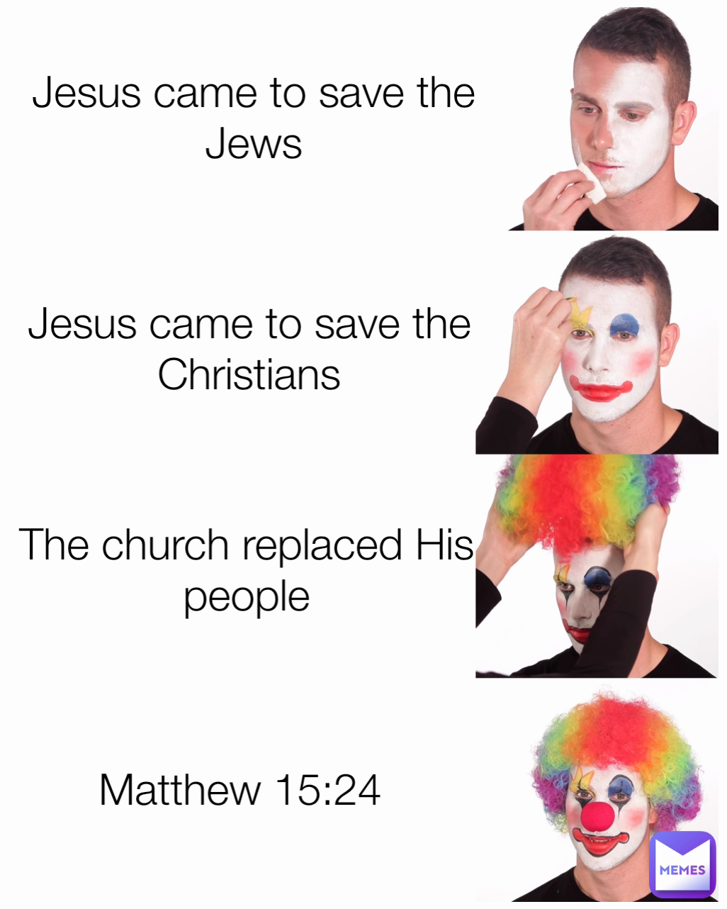 Matthew 15:24  Jesus came to save the Jews Jesus came to save the Christians The church replaced His people