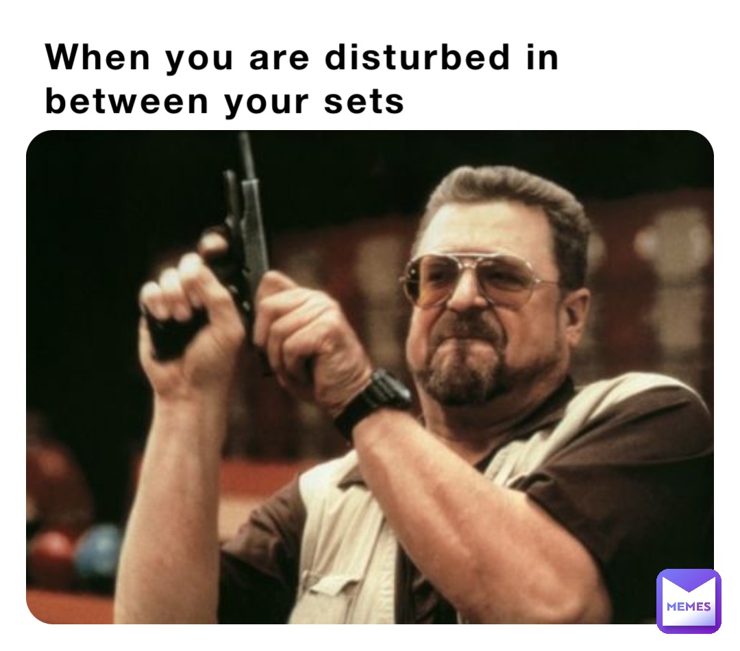 When you are disturbed in between your sets