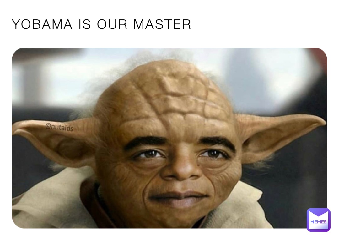 YOBAMA IS OUR MASTER