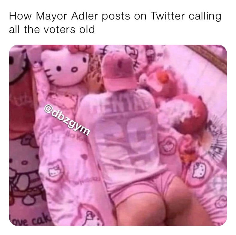 How Mayor Adler posts on Twitter calling all the voters old