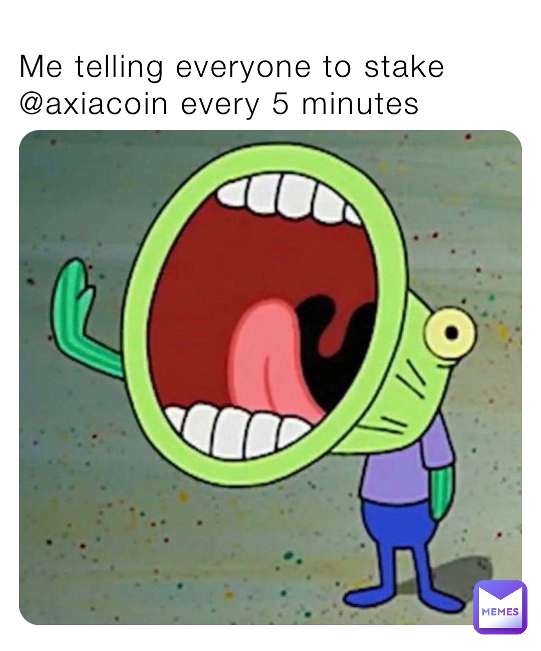 Me telling everyone to stake @axiacoin every 5 minutes