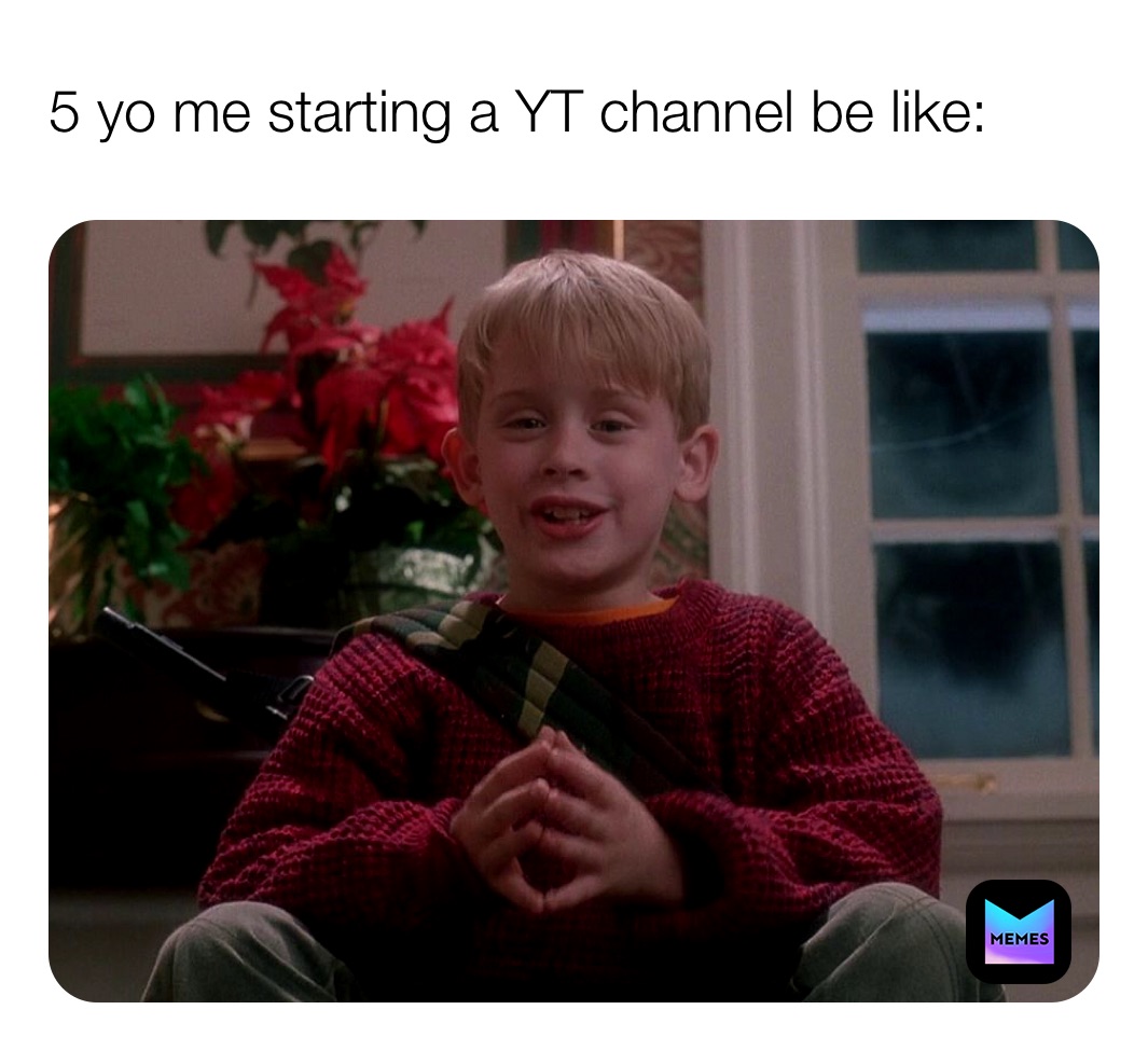 5 yo me starting a YT channel be like: