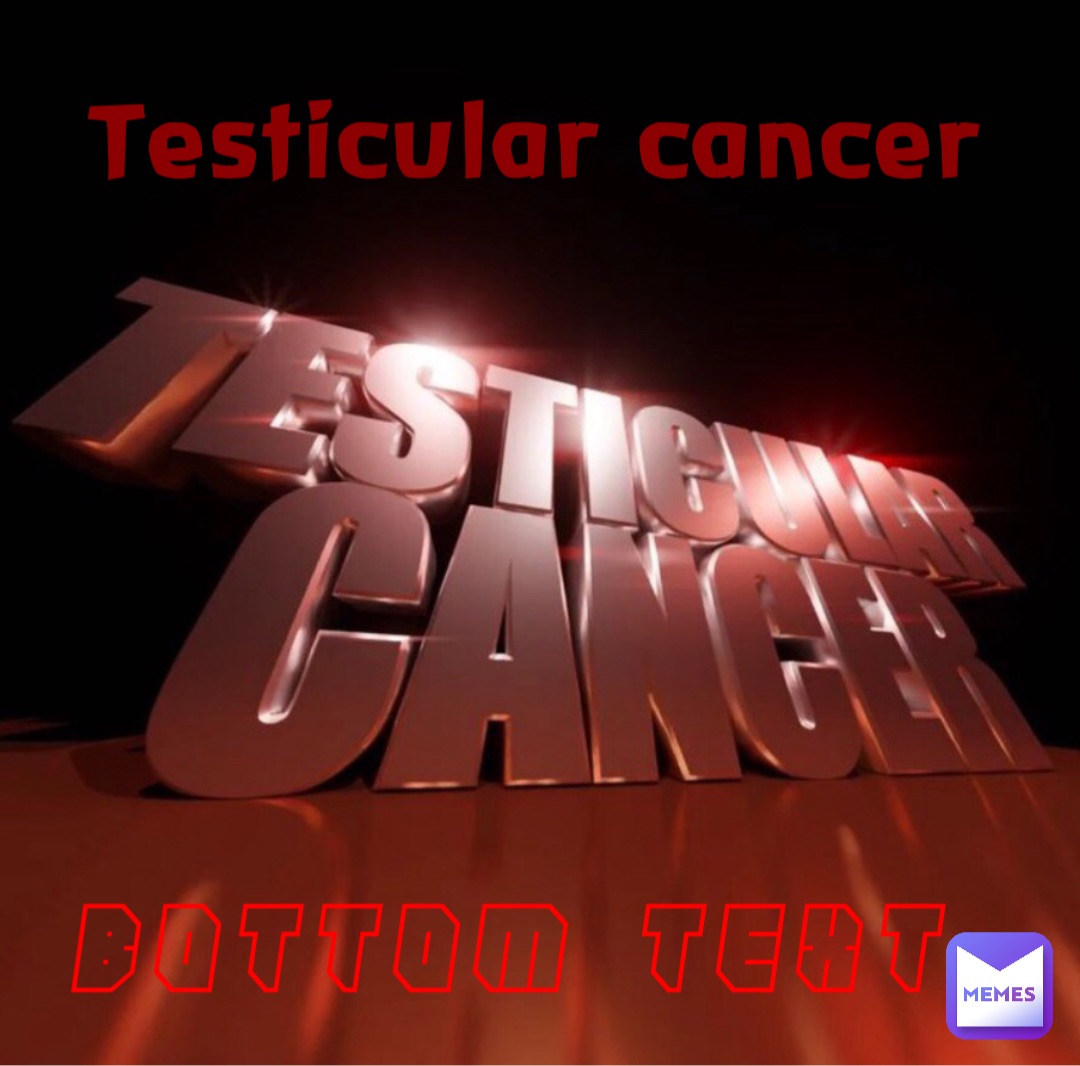 Bottom text Testicular cancer
