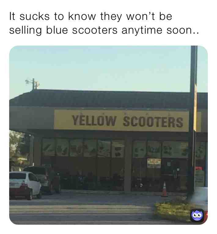 One color fits all!  #yellow  #scooter  #store  #sign  #storesign  #huh  #wtf  #confusing  #youhadonejob