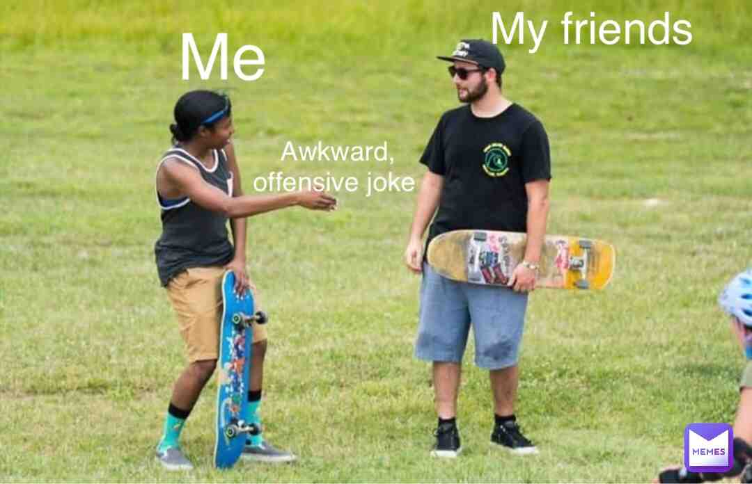 Probably the reason I have no friends. 😎👉🏻👉🏻 #friends #awkward #awkwardmoment #jokes