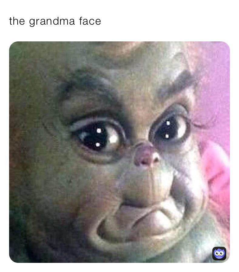 the grandma face