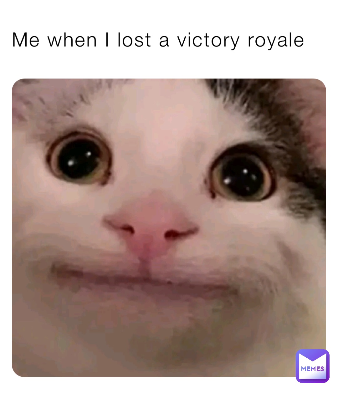 Me when I lost a victory royale