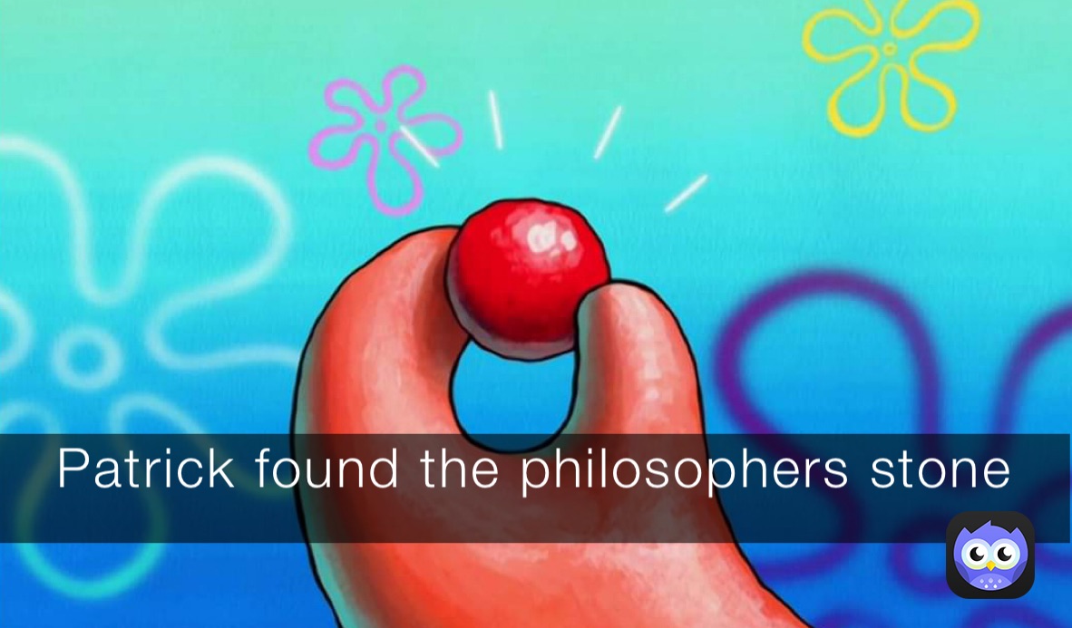 Patrick found the philosophers stone