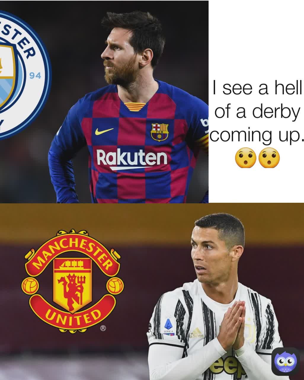 I see a hell of a derby coming up.😯😯