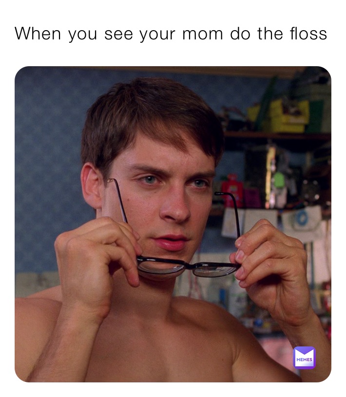 When You See Your Mom Do The Floss Tuxedocam445750 Memes