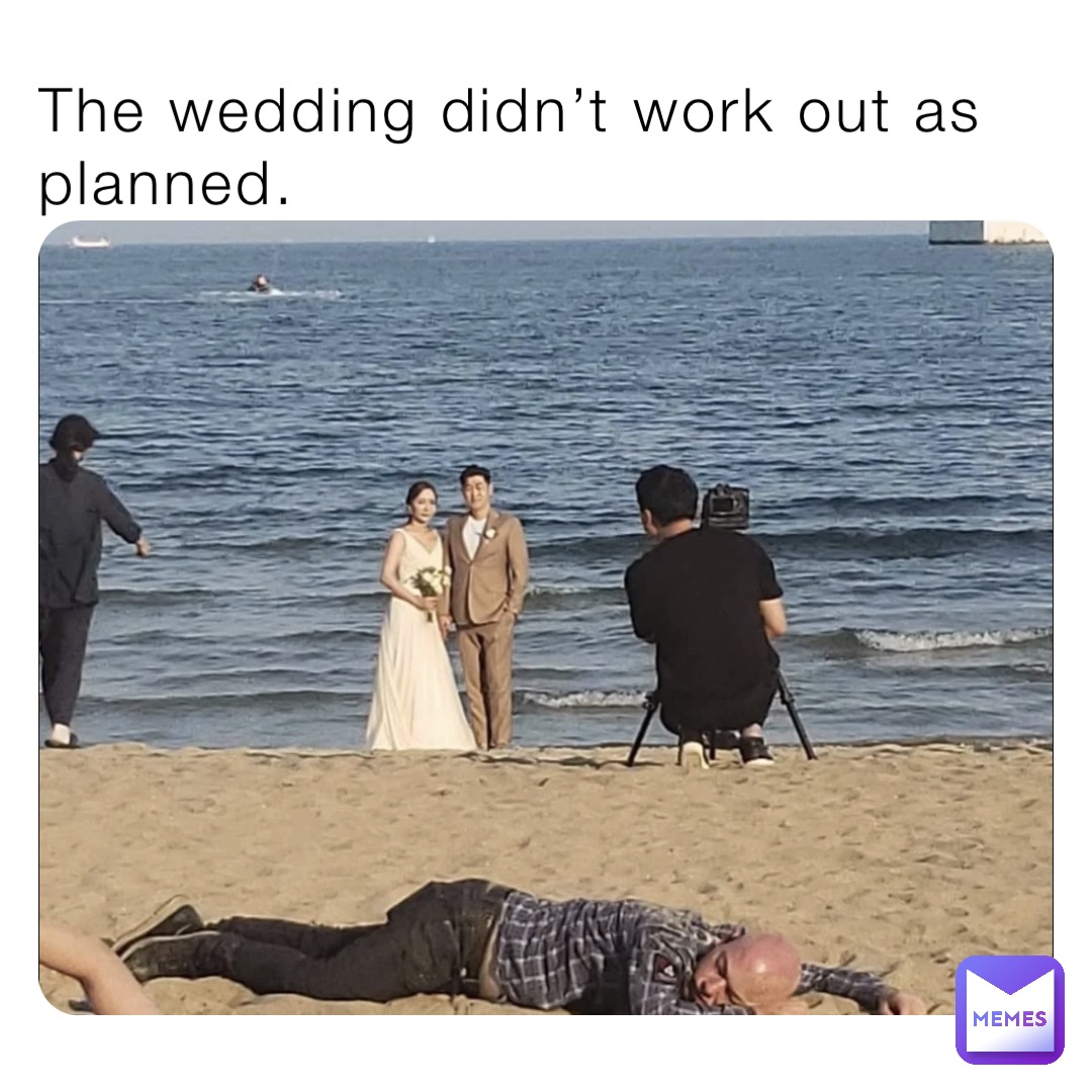 The wedding didn’t work out as planned.