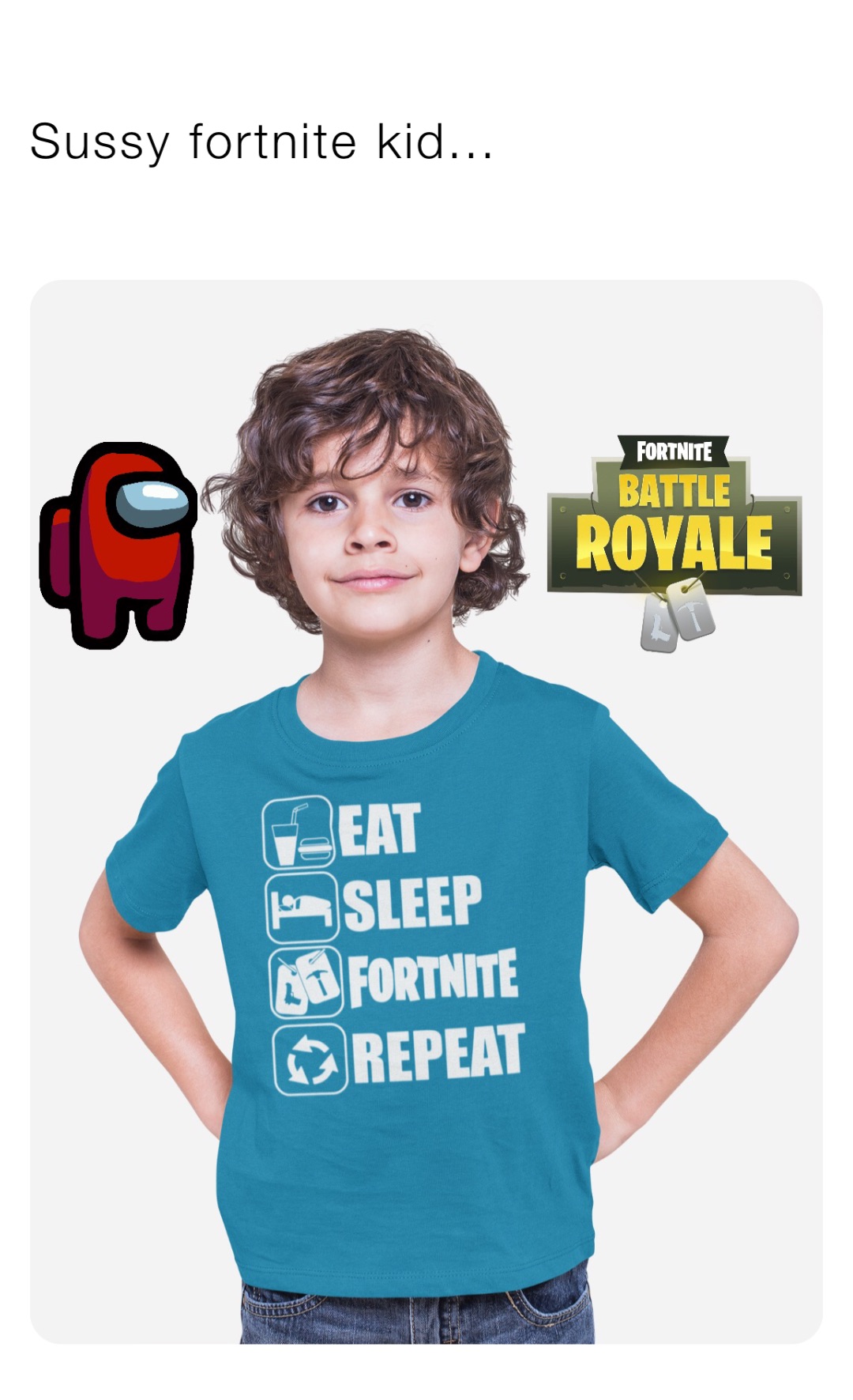 Sussy fortnite kid...