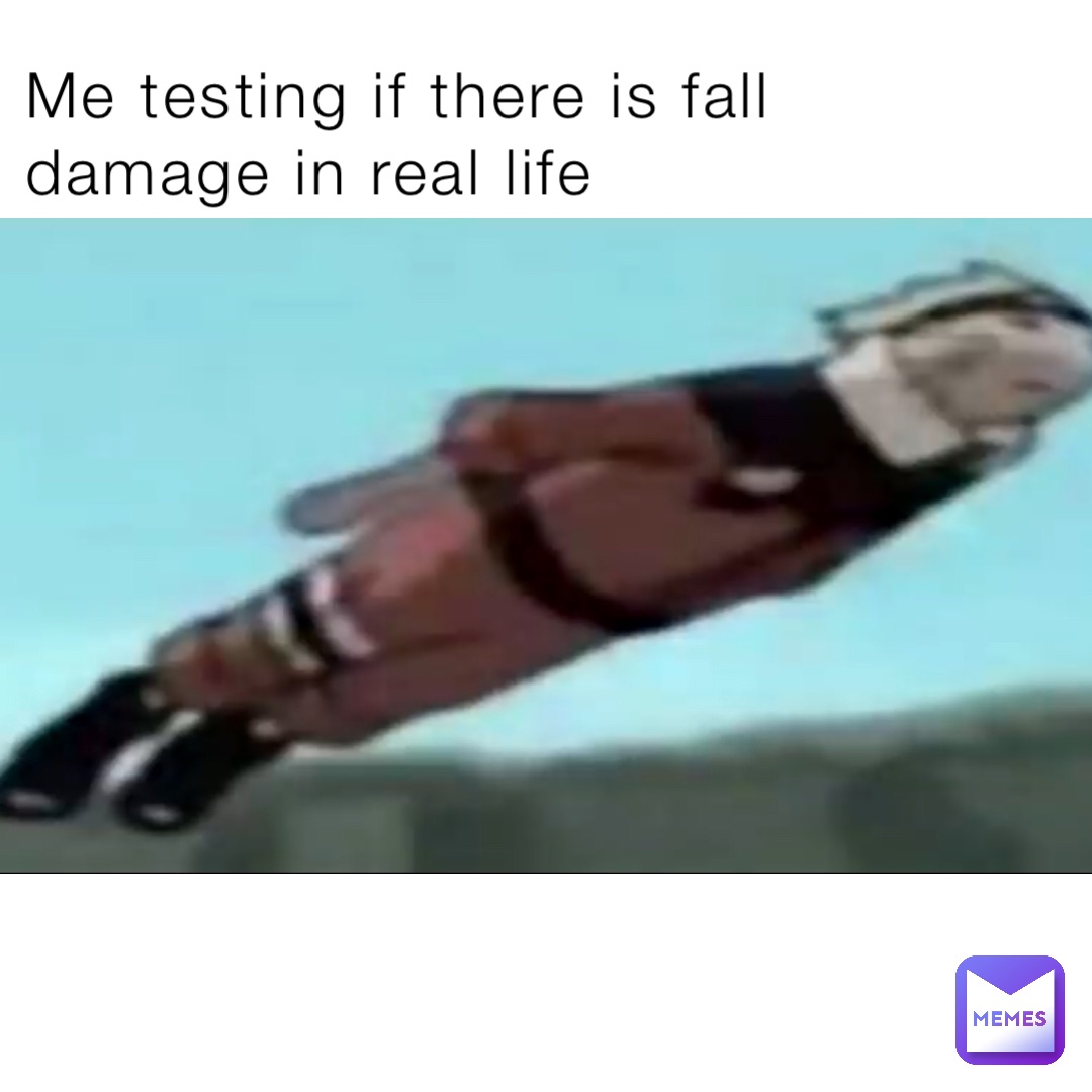 Me testing if there is fall damage in real life