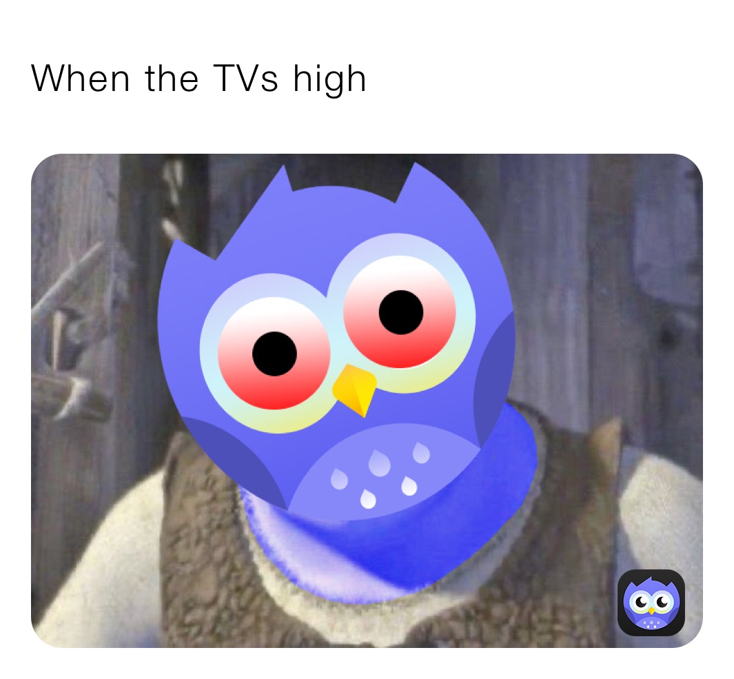When the TVs high