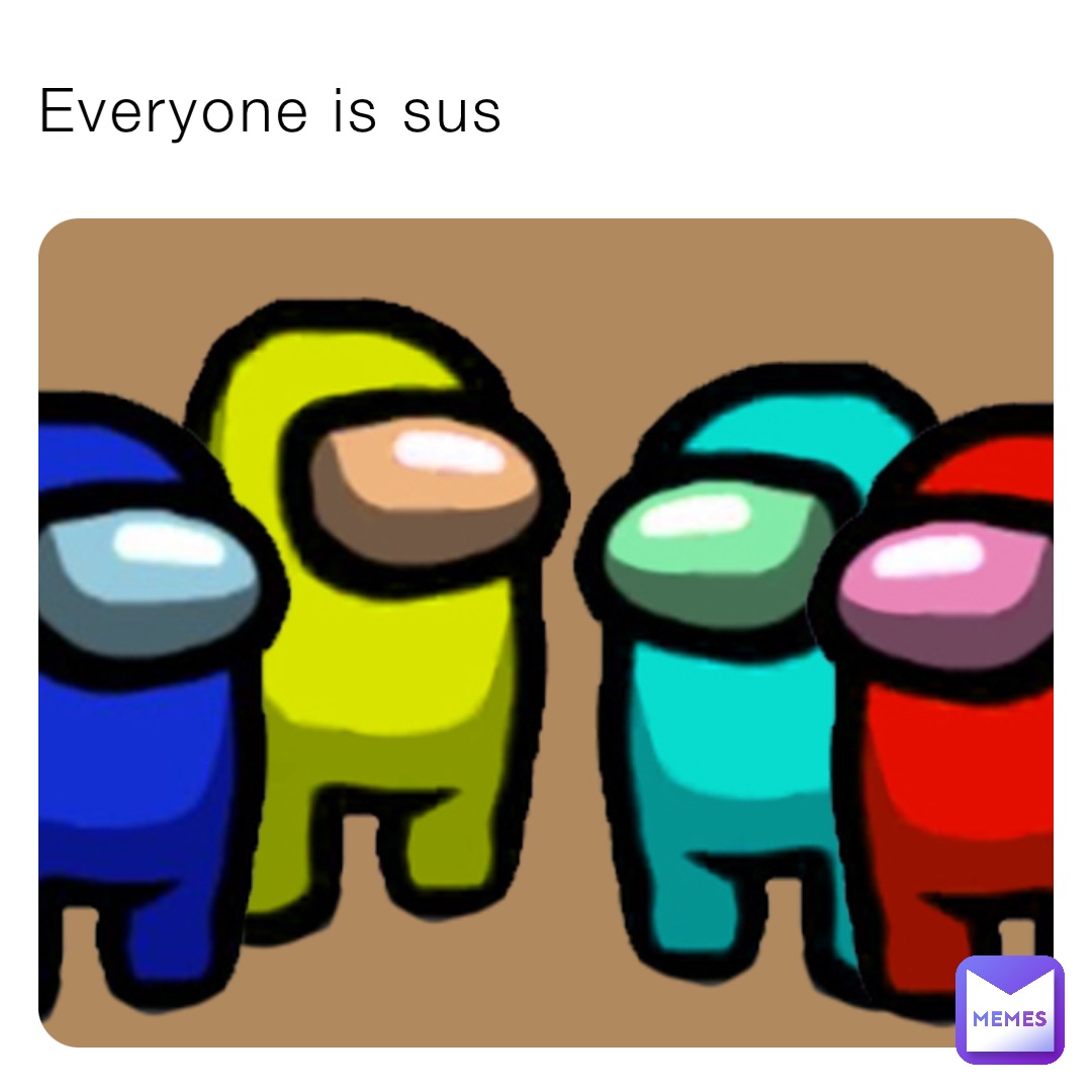 Everyone is sus