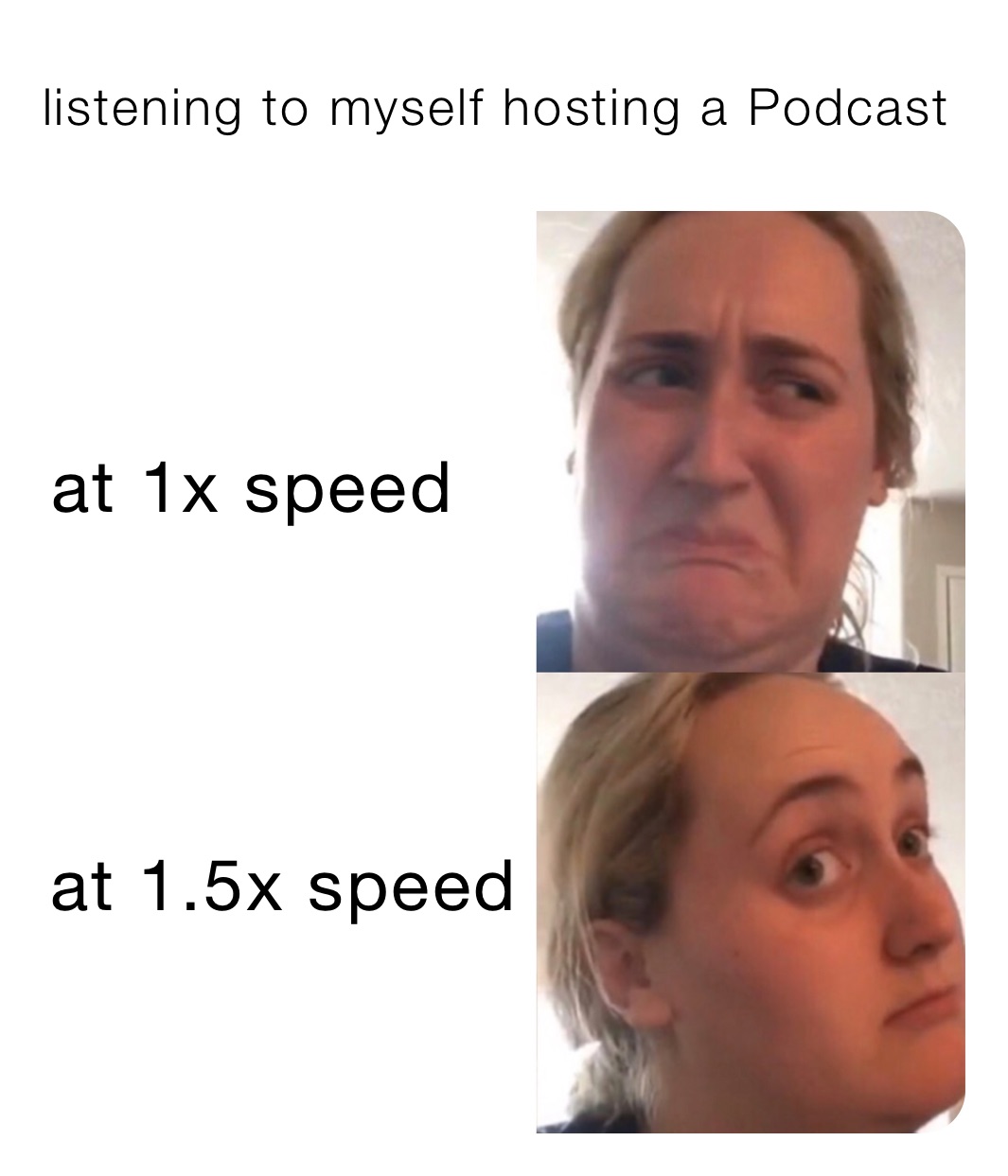 listening to myself hosting a Podcast