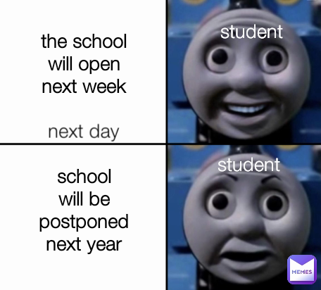 student the school will open next week school will be postponed next year student next day