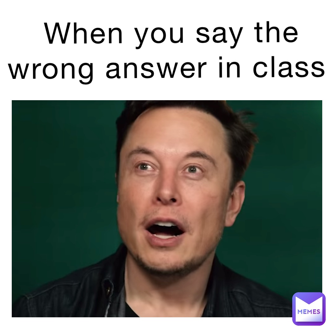 When you say the wrong answer in class