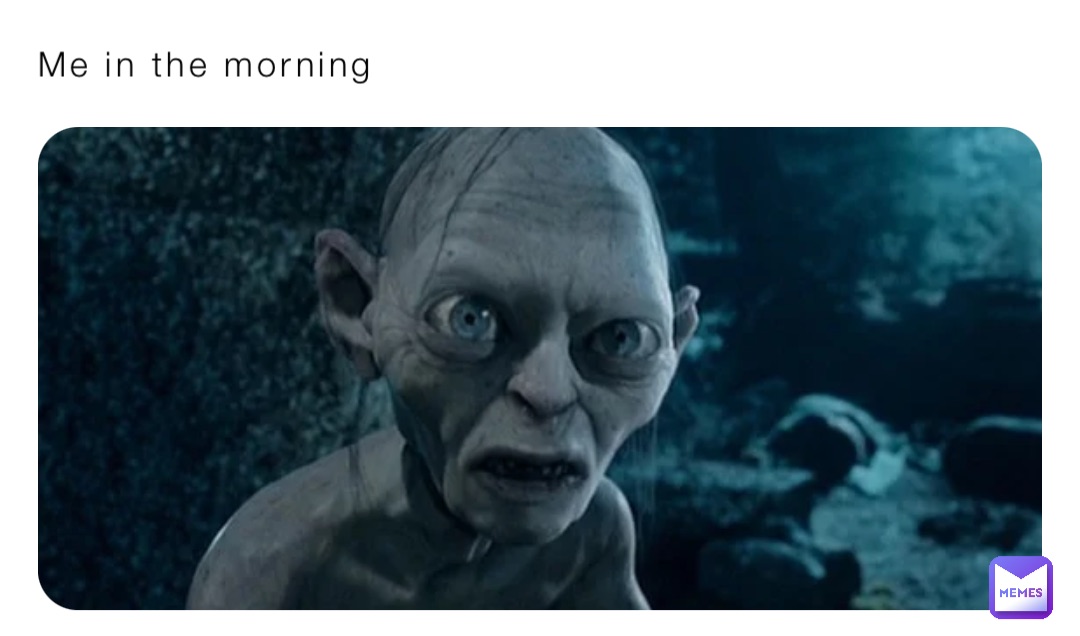 Me in the morning