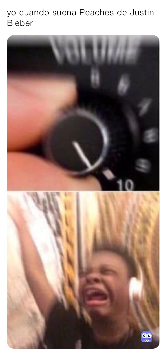 yo cuando suena Peaches de Justin Bieber