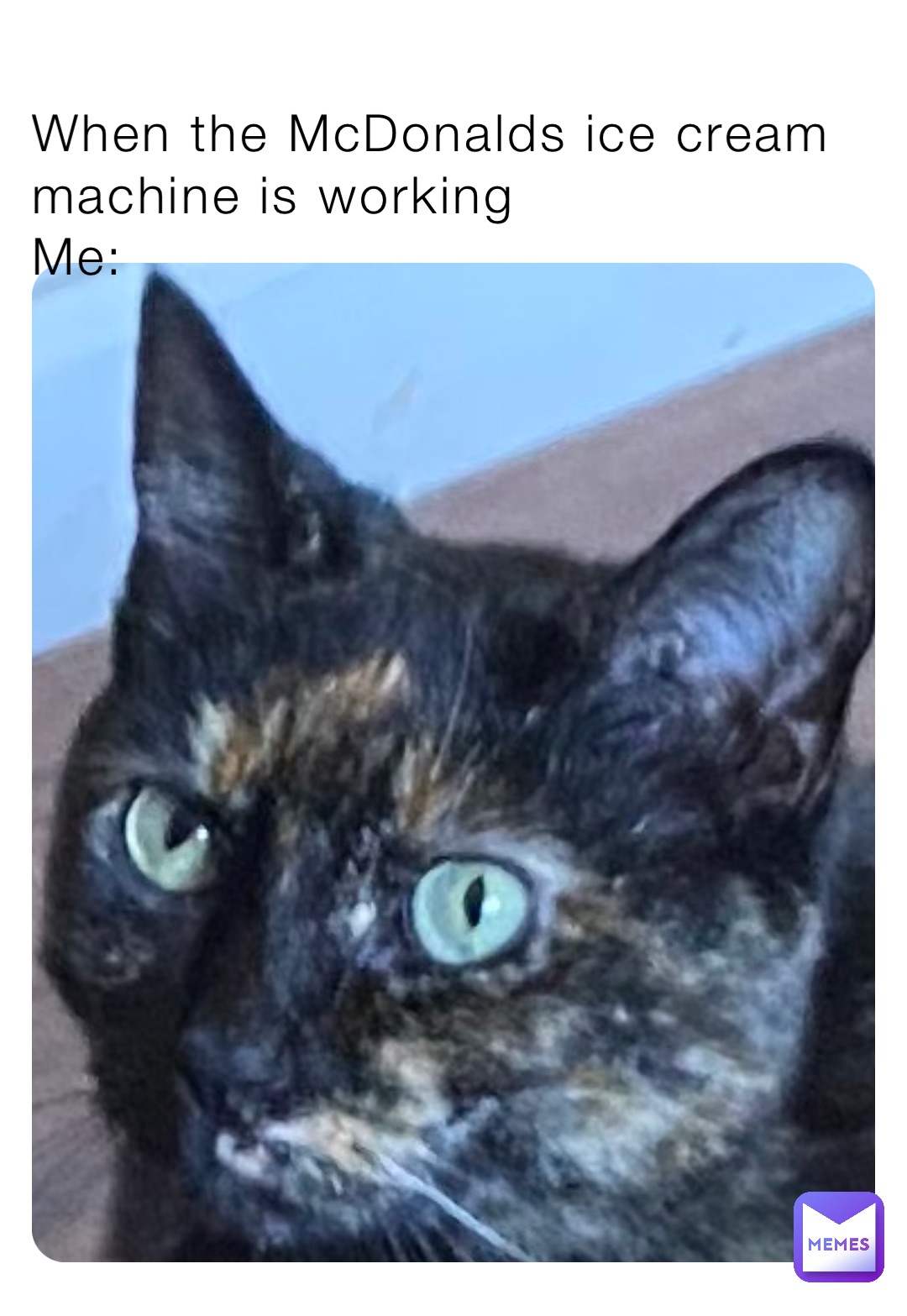 When the McDonalds ice cream machine is working Me GummmmyBare Memes