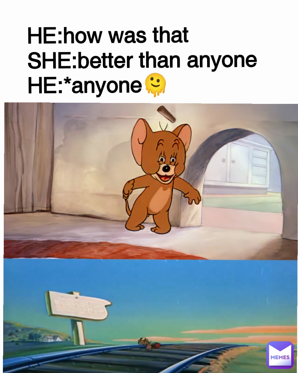 HE:how was that
SHE:better than anyone
HE:*anyone🫠
