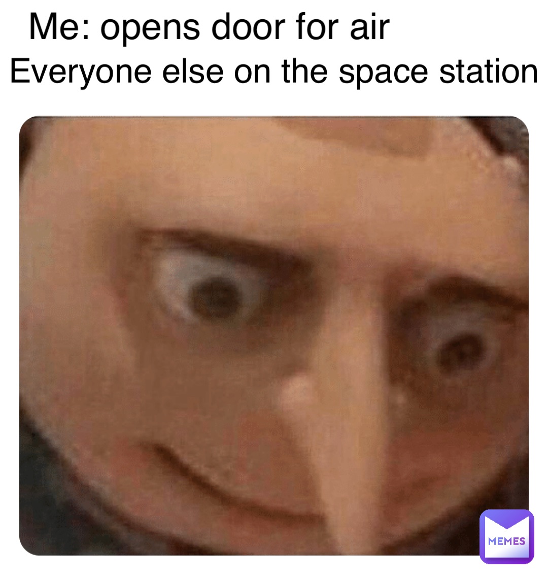 Double tap to edit Me: opens door for air Everyone else on the space station