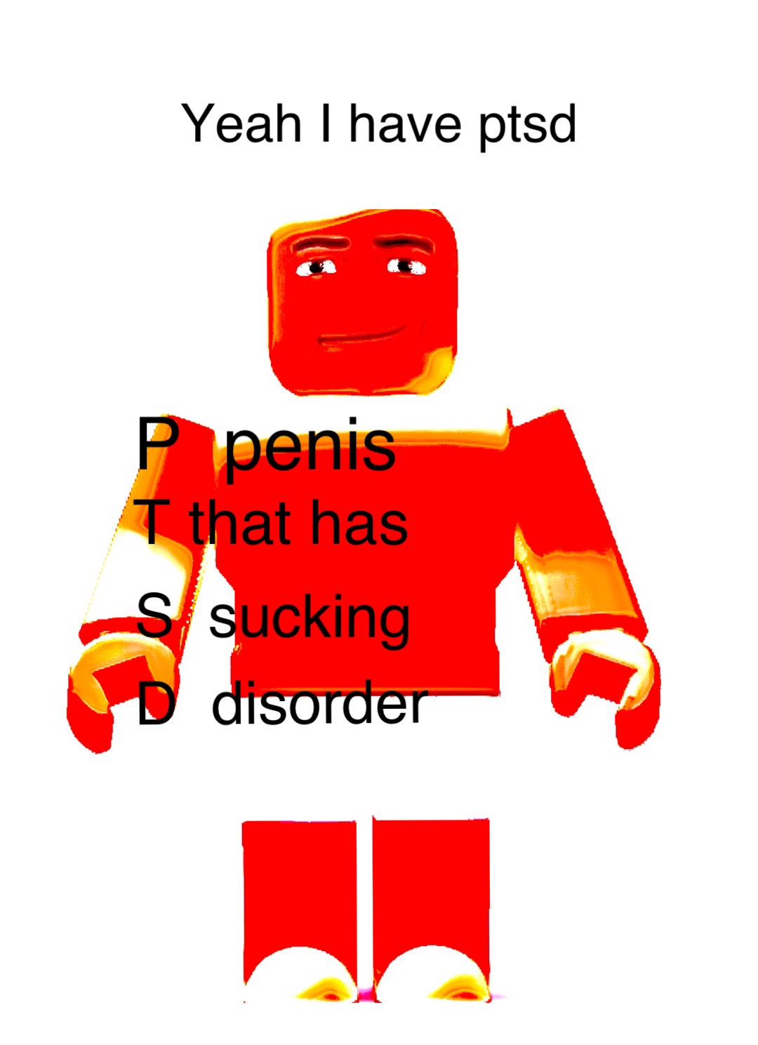 Double tap to edit Yeah I have ptsd P  penis T that has S  sucking D  disorder