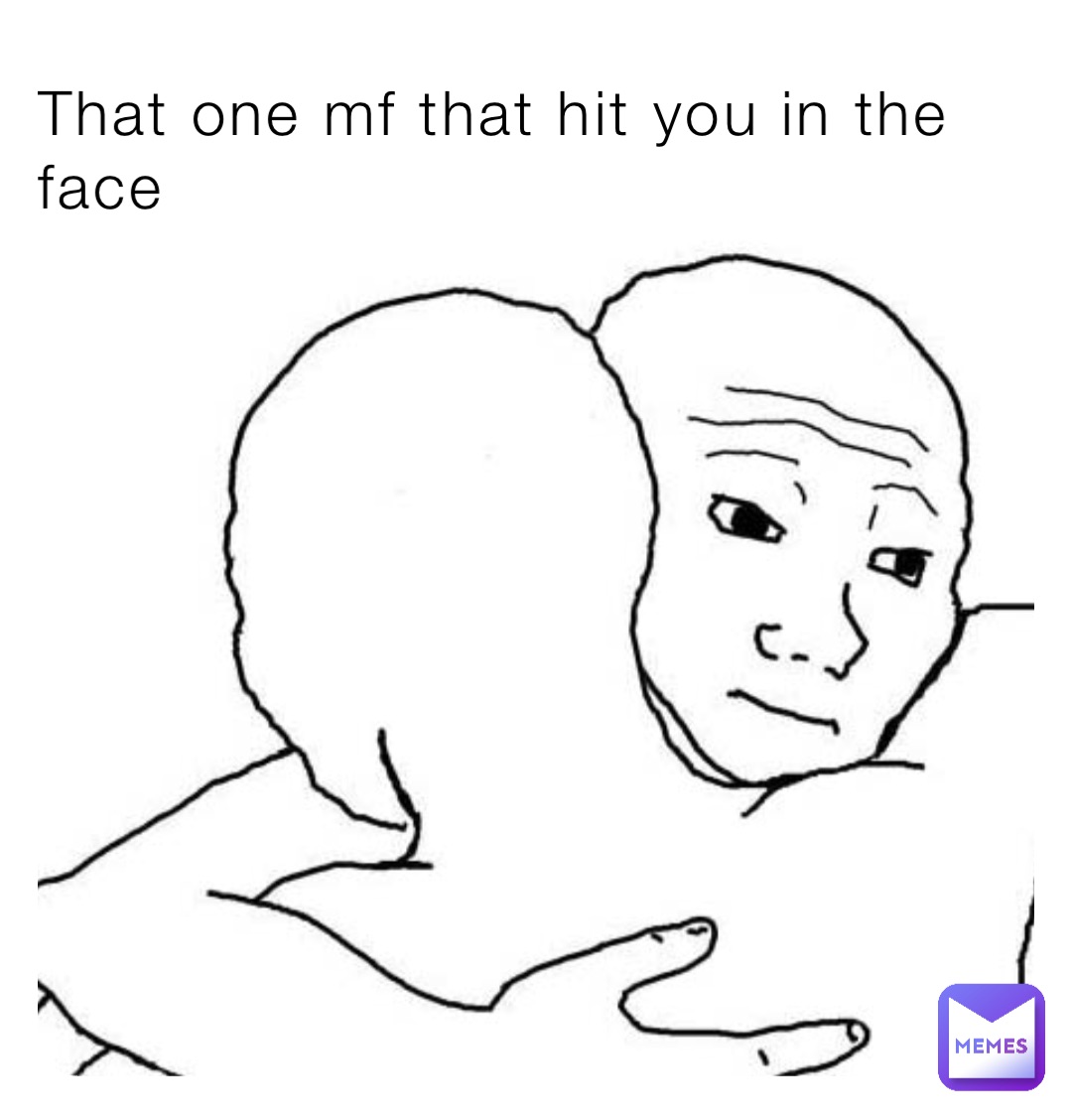 That Feel Bro Face Meme