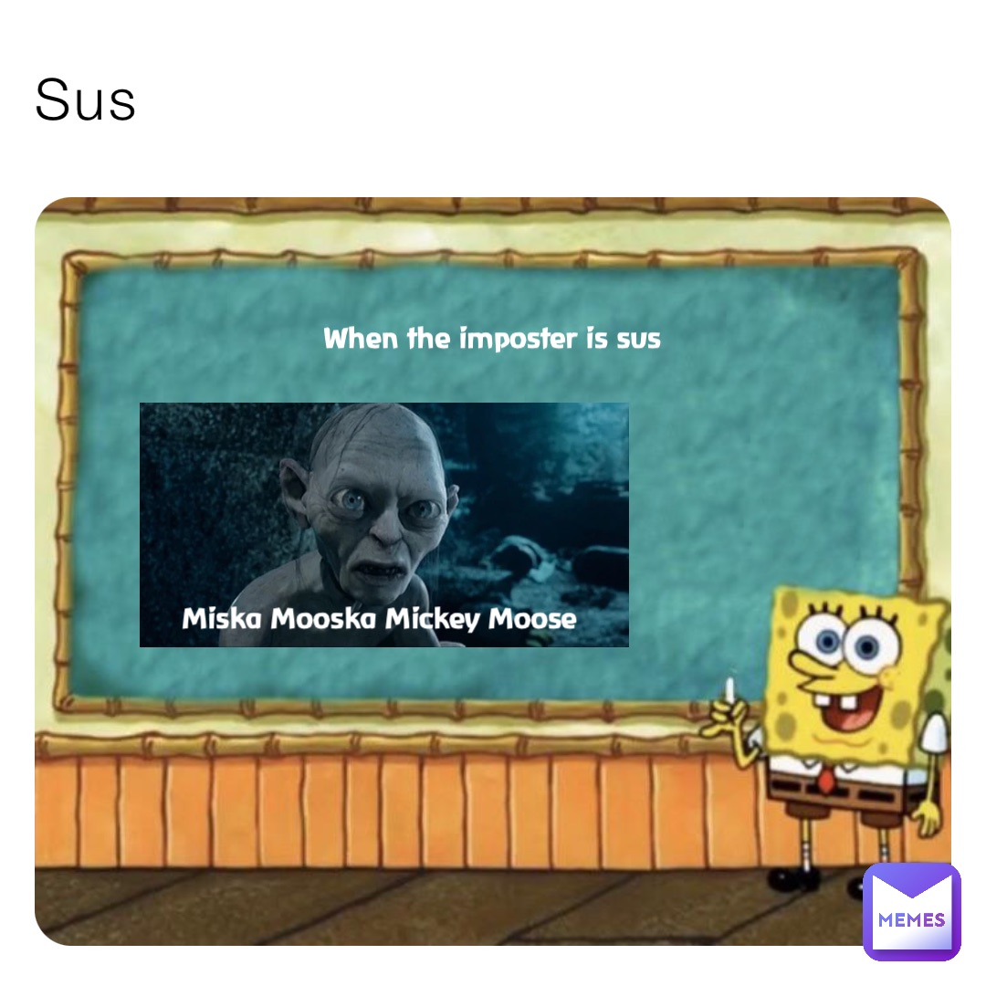Sus When the imposter is sus Miska Mooska Mickey Moose