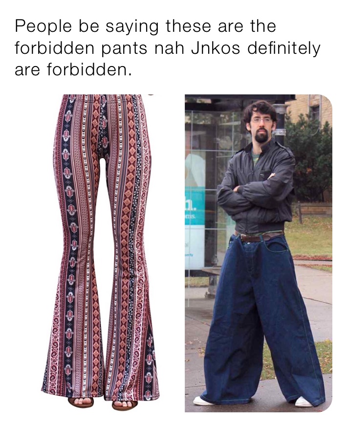 People be saying these are the forbidden pants nah Jnkos definitely are  forbidden., @iamj4xon