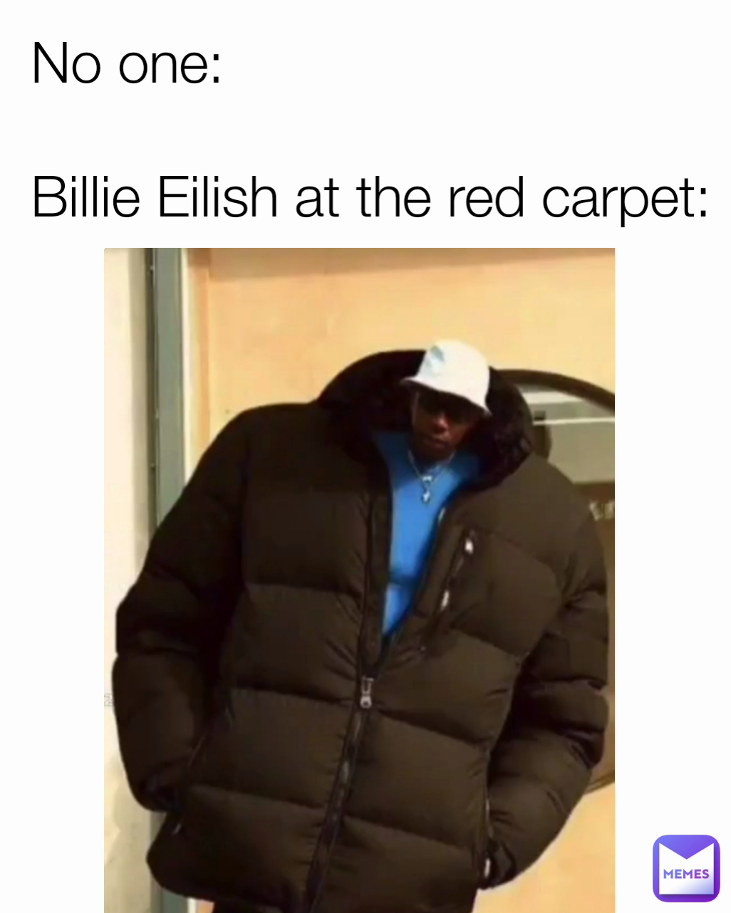 No one:

Billie Eilish at the red carpet: