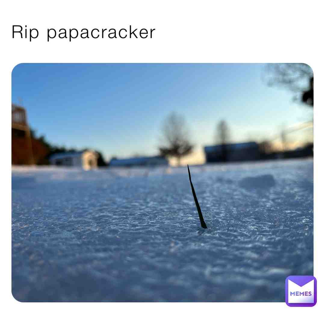 Who else remembers when papacracker was big