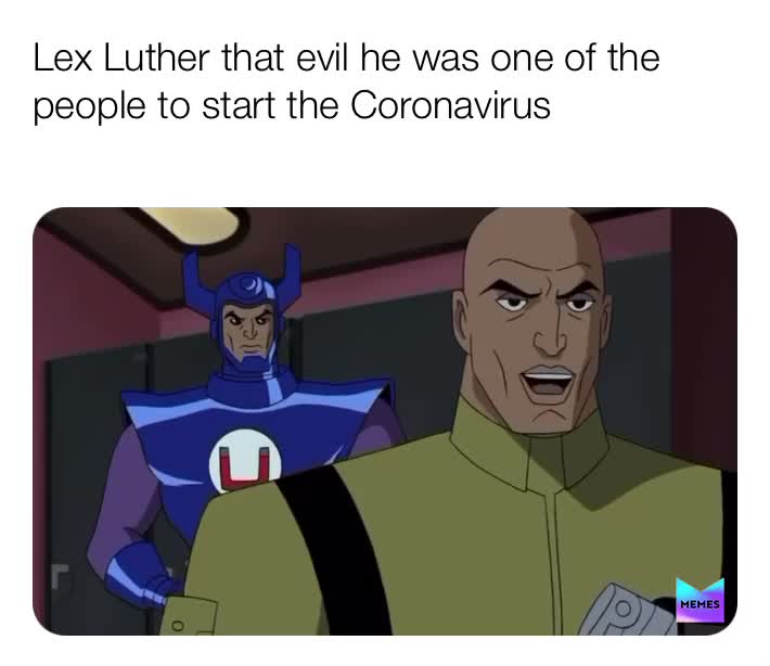 #coronavirus #lexluthor #memes #lifememes #superman #villain
