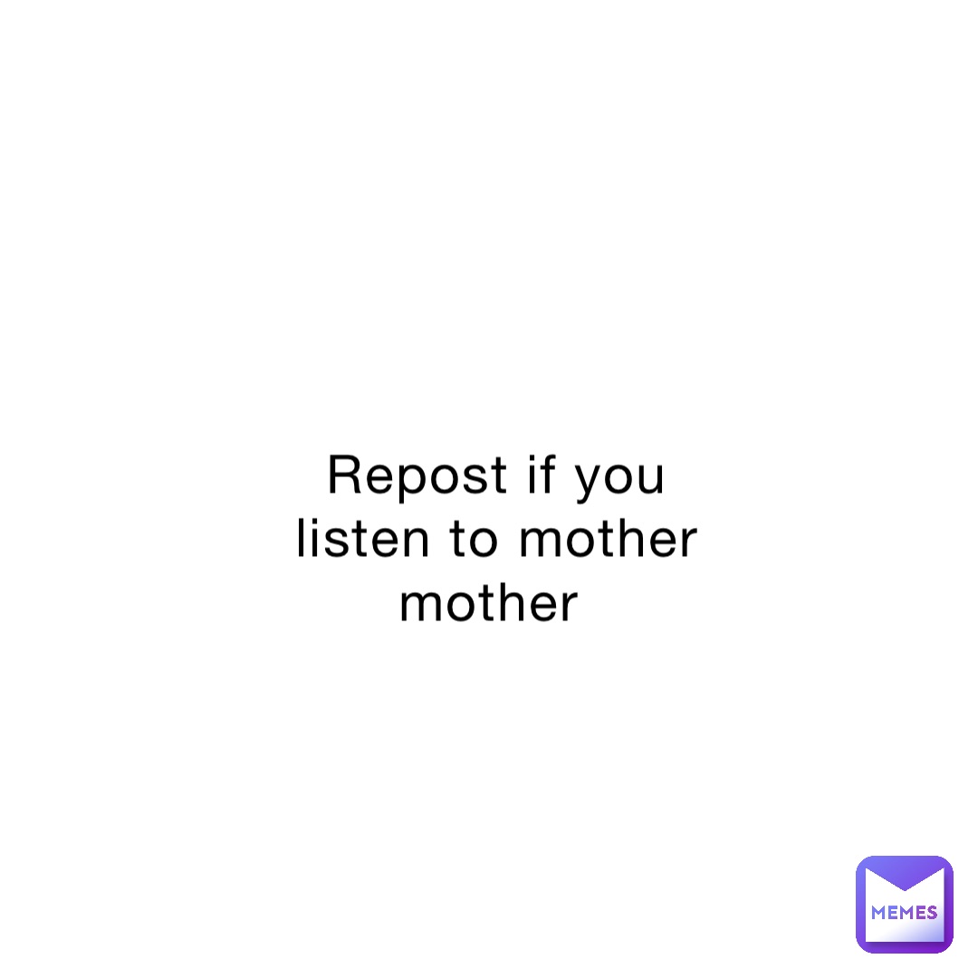 Repost if you listen to mother mother
