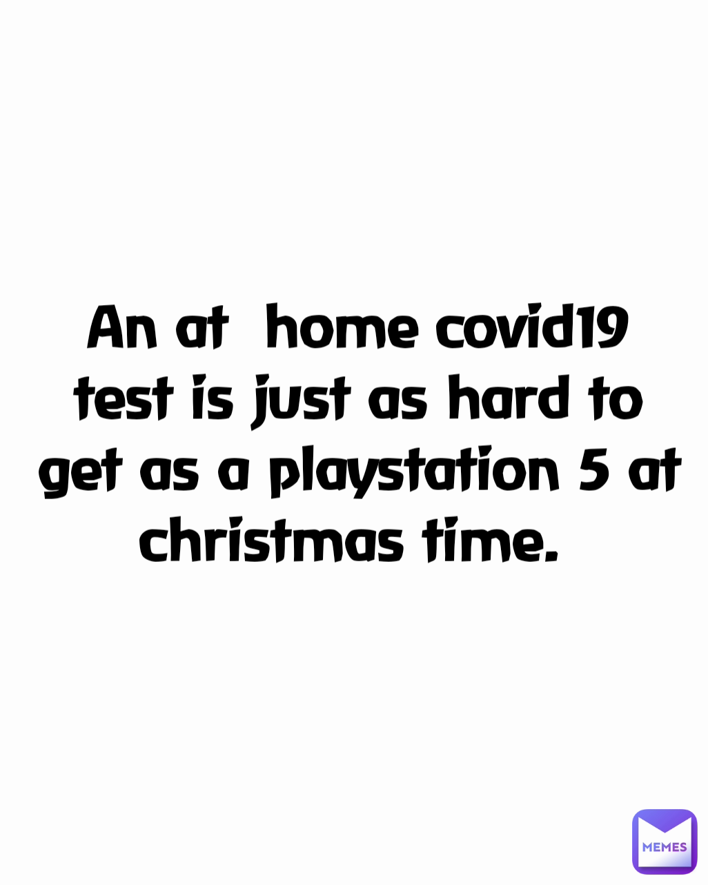 An at  home covid19 test is just as hard to get as a playstation 5 at christmas time. 