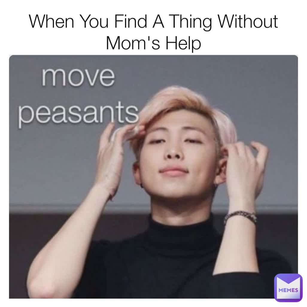 when-you-find-a-thing-without-mom-s-help-kookie-luv-memes