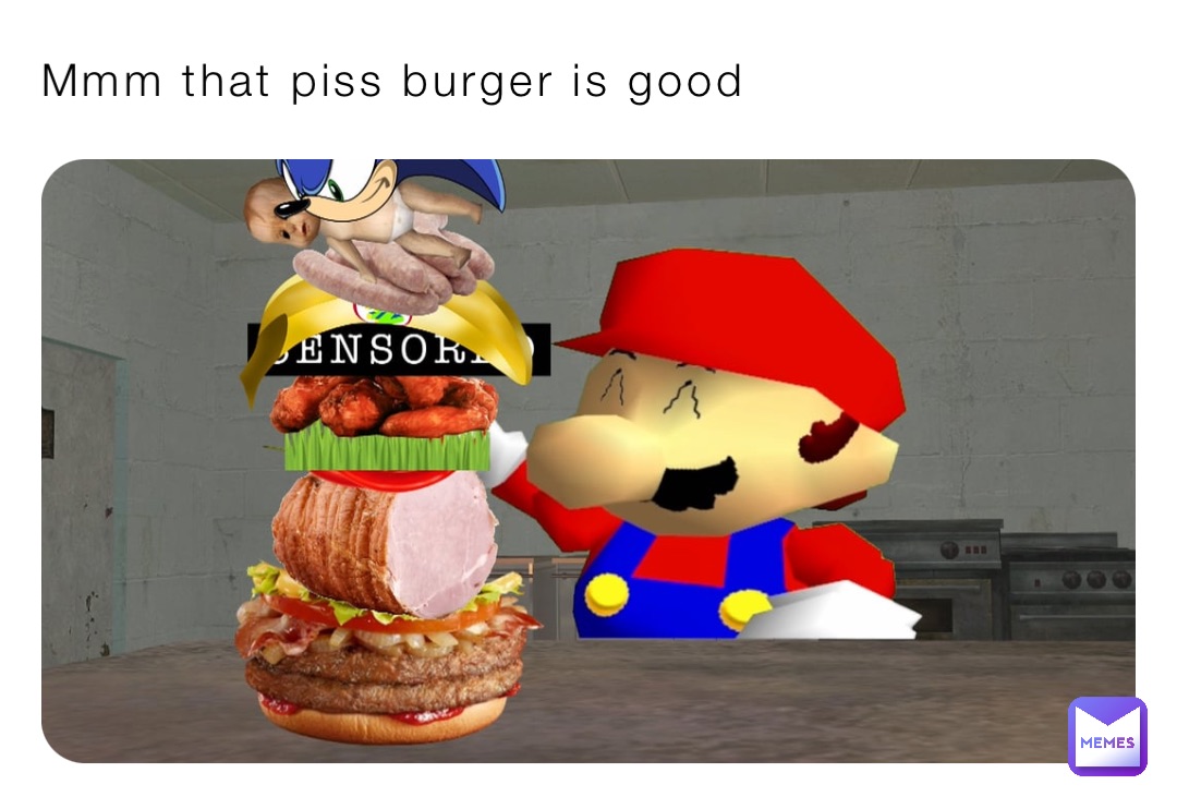 Mmm that piss burger is good