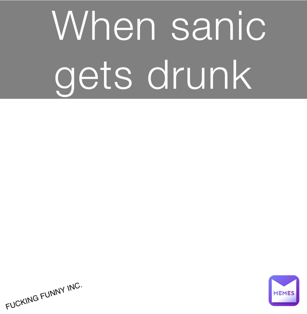 When sanic gets drunk