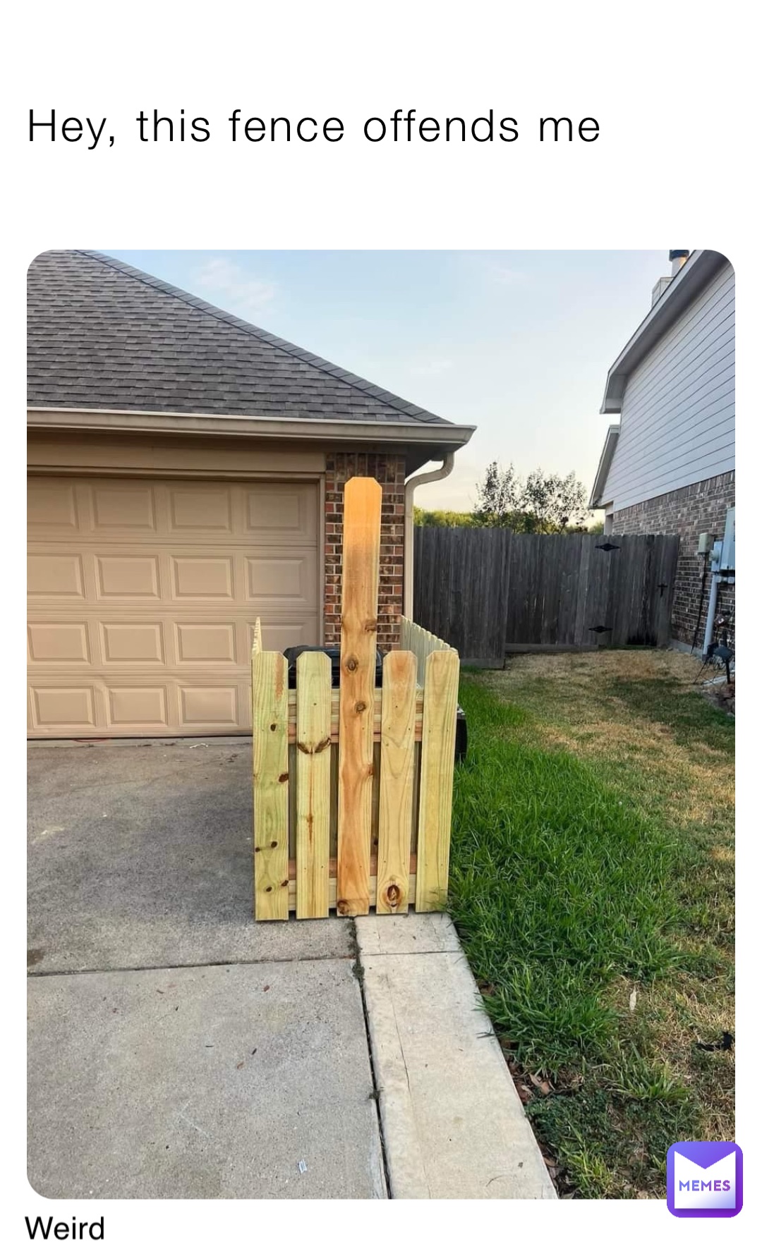 Hey, this fence offends me