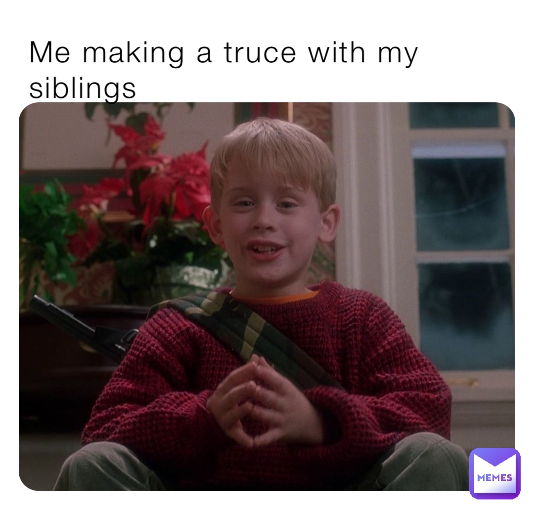 Me making a truce with my siblings