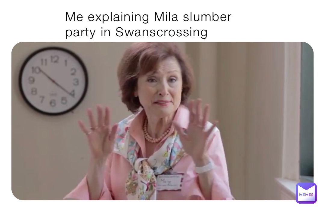 Me explaining Mila slumber party in Swanscrossing