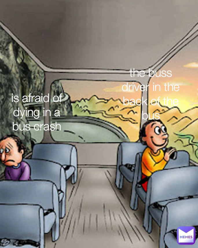 is afraid of dying in a bus crash the buss driver in the back of the bus