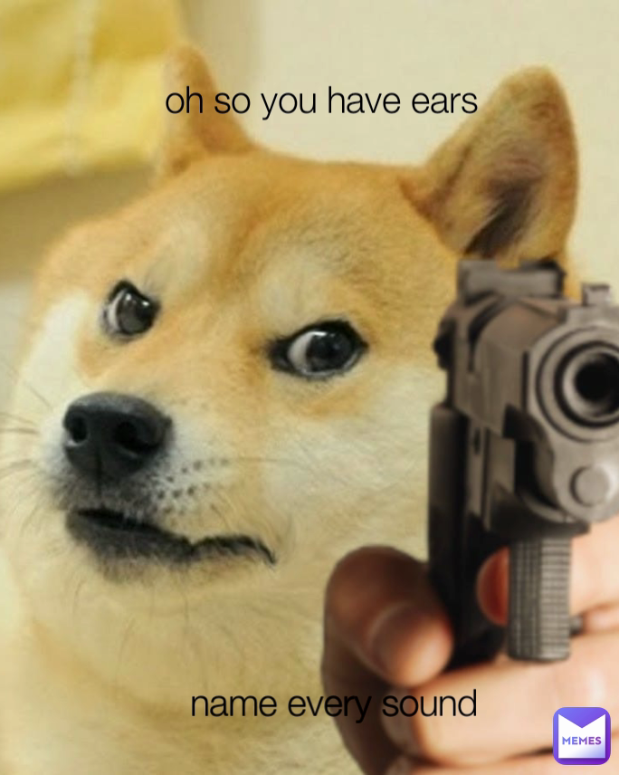 name every sound oh so you have ears