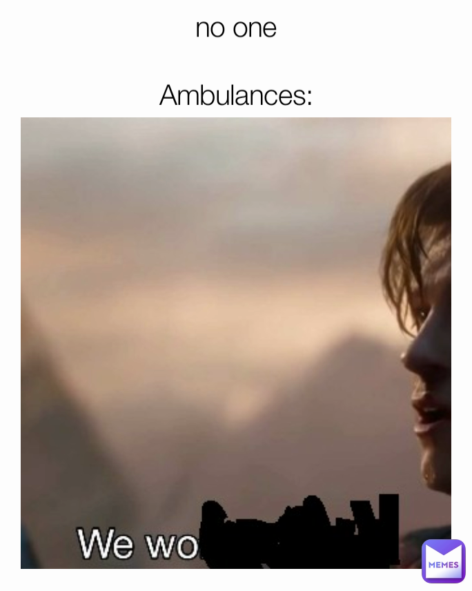no one

Ambulances: