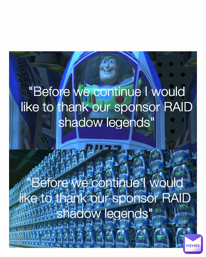 "Before we continue I would like to thank our sponsor RAID shadow legends" "Before we continue I would like to thank our sponsor RAID shadow legends"
