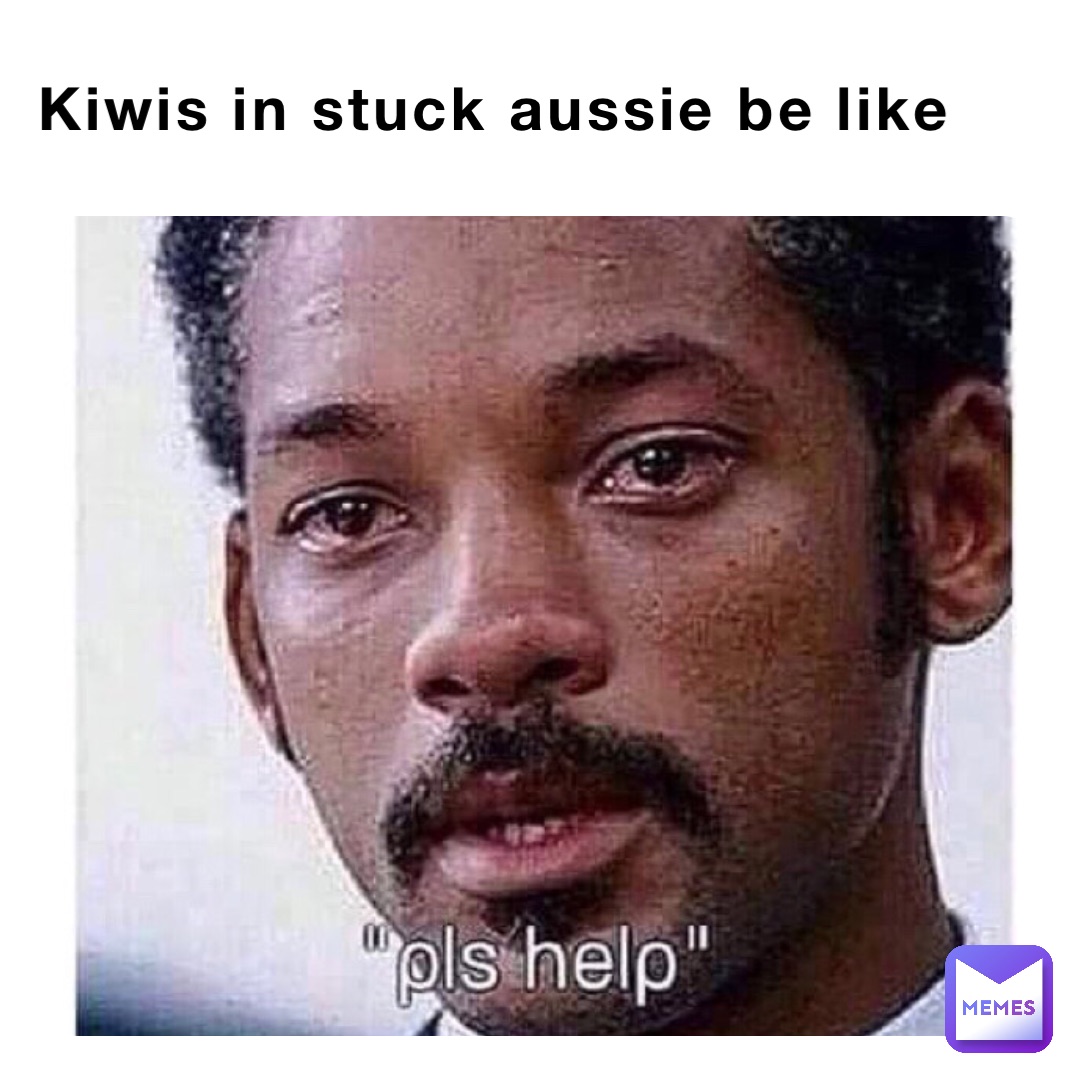 Kiwis in stuck aussie be like